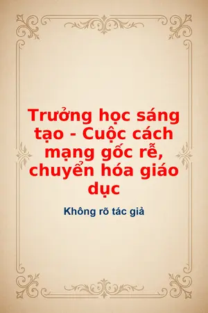 Ảnh bìa của Trưởng học sáng tạo Cuộc cách mạng gốc rễ chuyển hóa giáo dục