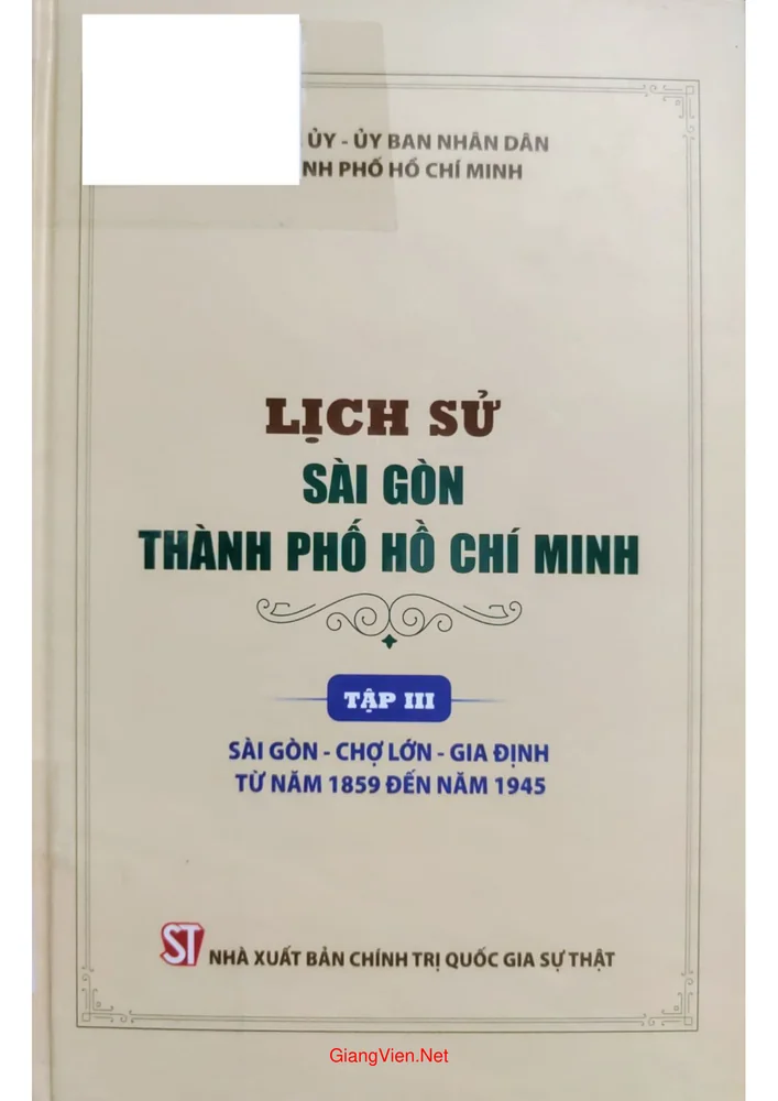 Ảnh bìa của Lịch sử Sài Gòn Thành phố Hồ Chí Minh, tập 3, Sài Gòn, Chợ Lớn, Gia Định từ 1859 đến 1945