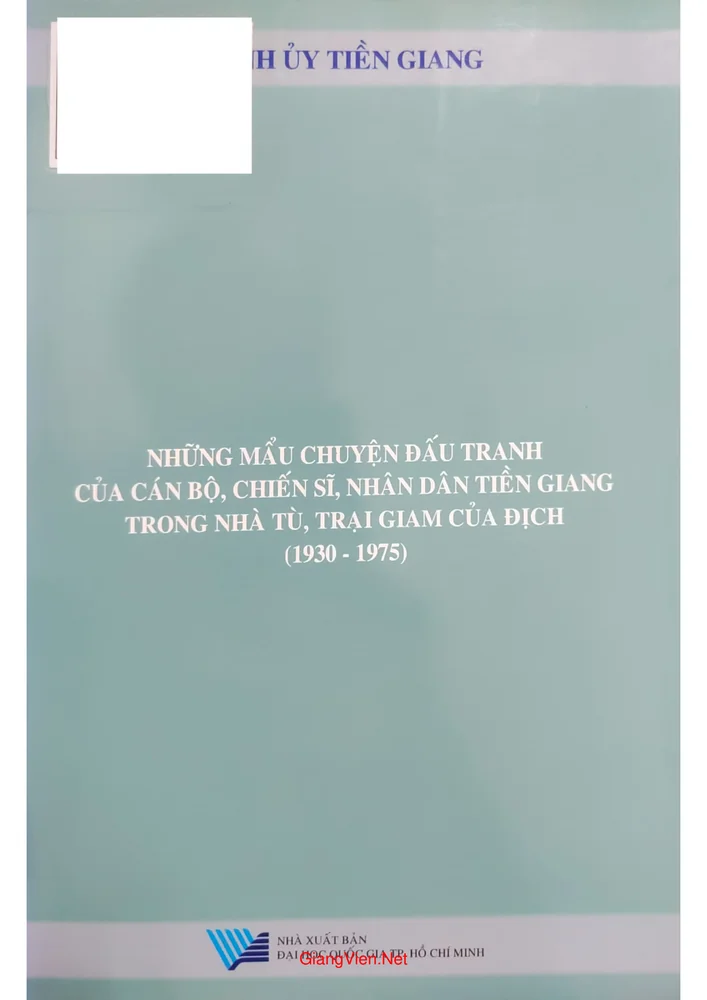 Ảnh bìa của Những mẩu chuyện đấu tranh của cán bộ, chiến sĩ, nhân dân Tiền Giang trong nhà tù, trại giam của địch 1930 đến 1975