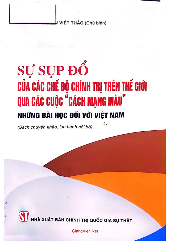 Ảnh bìa của Sự sụp đổ của các chế độ chính trị trên thế giới qua các cuộc cách mạng màu, những bài học đối với Việt Nam