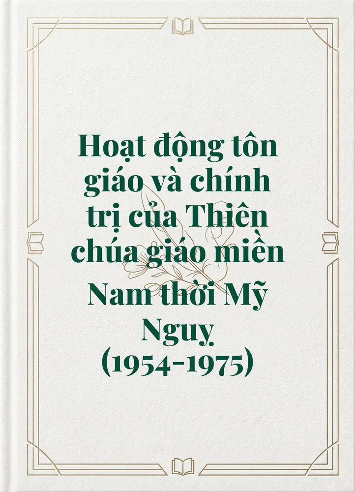 Ảnh bìa của Hoạt động tôn giáo và chính trị của Thiên chúa giáo miền Nam thời Mỹ Nguỵ (1954-1975)