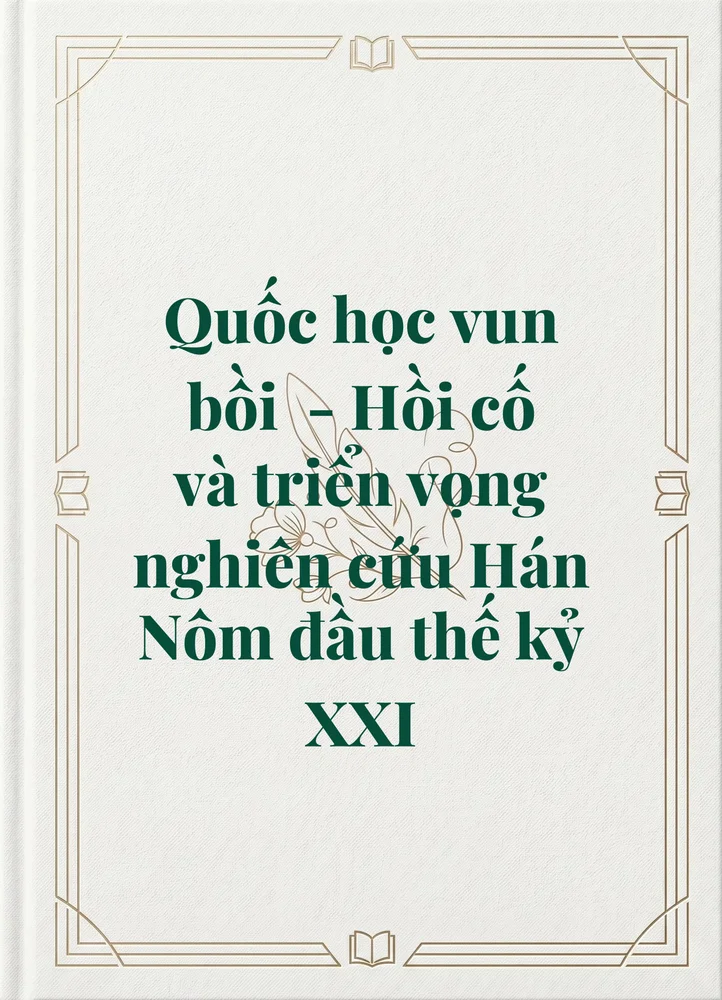 Ảnh bìa của Quốc học vun bồi  - Hồi cố và triển vọng nghiên cứu Hán Nôm đầu thế kỷ XXI