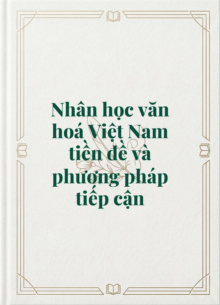 Ảnh bìa của Nhân học văn hoá Việt Nam tiền đề và phương pháp tiếp cận