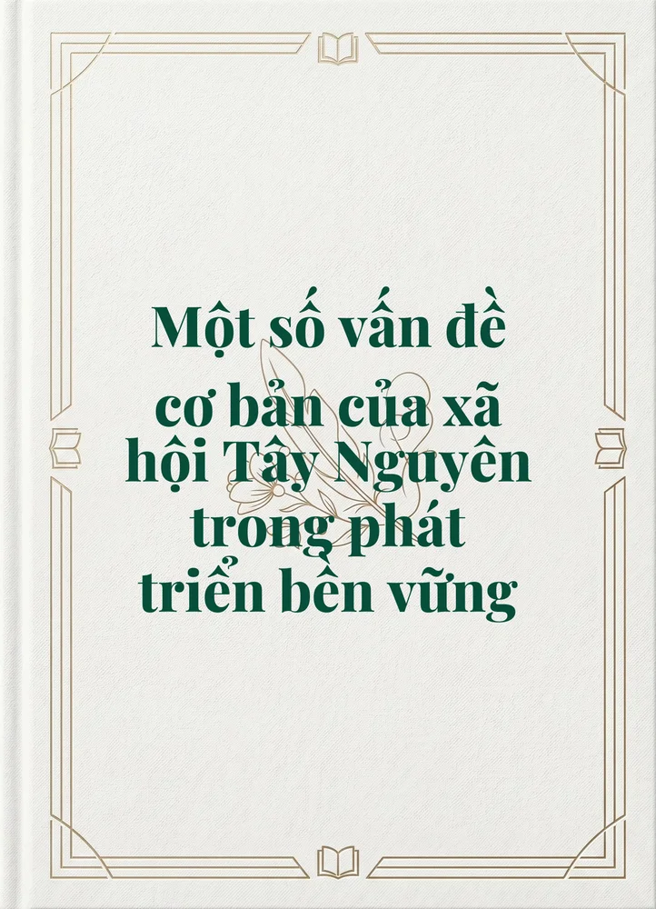 Ảnh bìa của Một số vấn đề cơ bản của xã hội Tây Nguyên trong phát triển bền vững