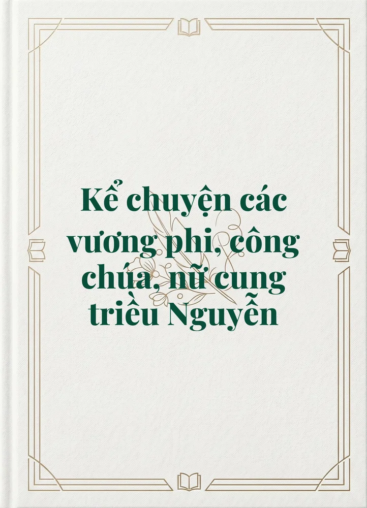 Ảnh bìa của Kể chuyện các vương phi, công chúa, nữ cung triều Nguyễn