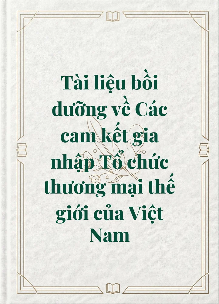 Ảnh bìa của Tài liệu bồi dưỡng về Các cam kết gia nhập Tổ chức thương mại thế giới của Việt Nam