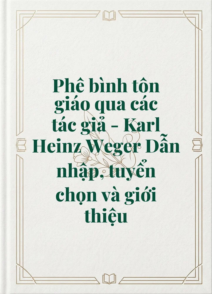 Ảnh bìa của Phê bình tôn giáo qua các tác giả - Karl Heinz Weger Dẫn nhập, tuyển chọn và giới thiệu