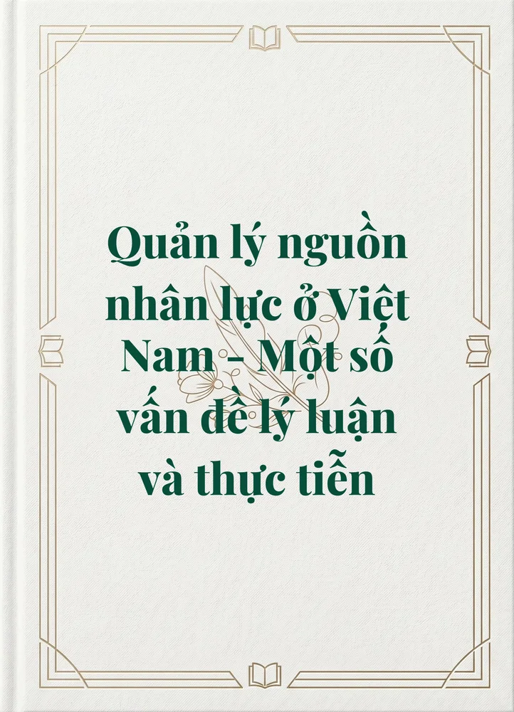 Ảnh bìa của Quản lý nguồn nhân lực ở Việt Nam - Một số vấn đề lý luận và thực tiễn