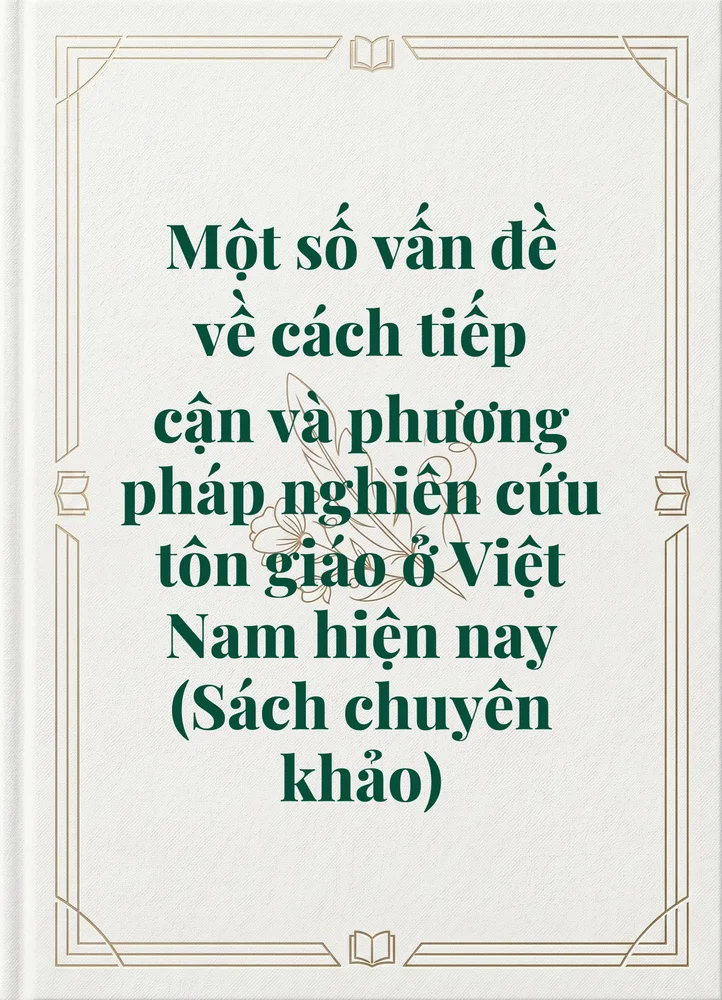 Ảnh bìa của Một số vấn đề về cách tiếp cận và phương pháp nghiên cứu tôn giáo ở Việt Nam hiện nay (Sách chuyên khảo)
