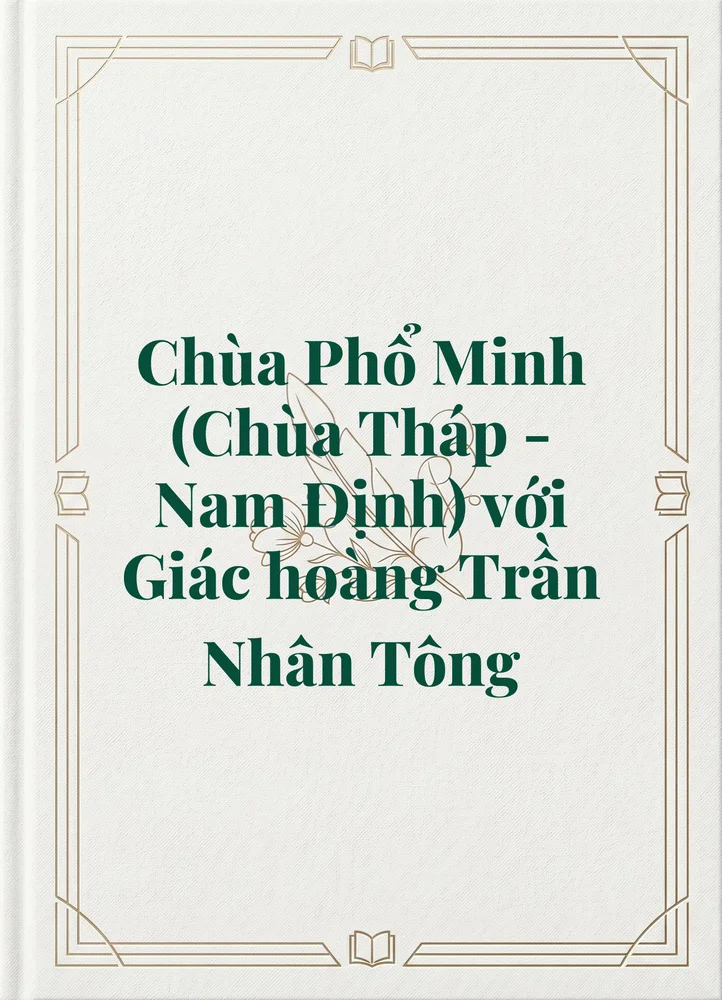 Ảnh bìa của Chùa Phổ Minh (Chùa Tháp - Nam Định) với Giác hoàng Trần Nhân Tông