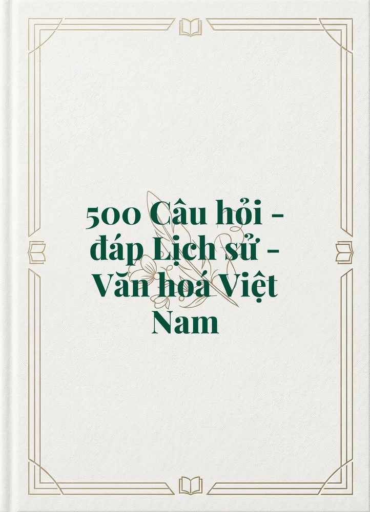 Ảnh bìa của 500 Câu hỏi - đáp Lịch sử - Văn hoá Việt Nam