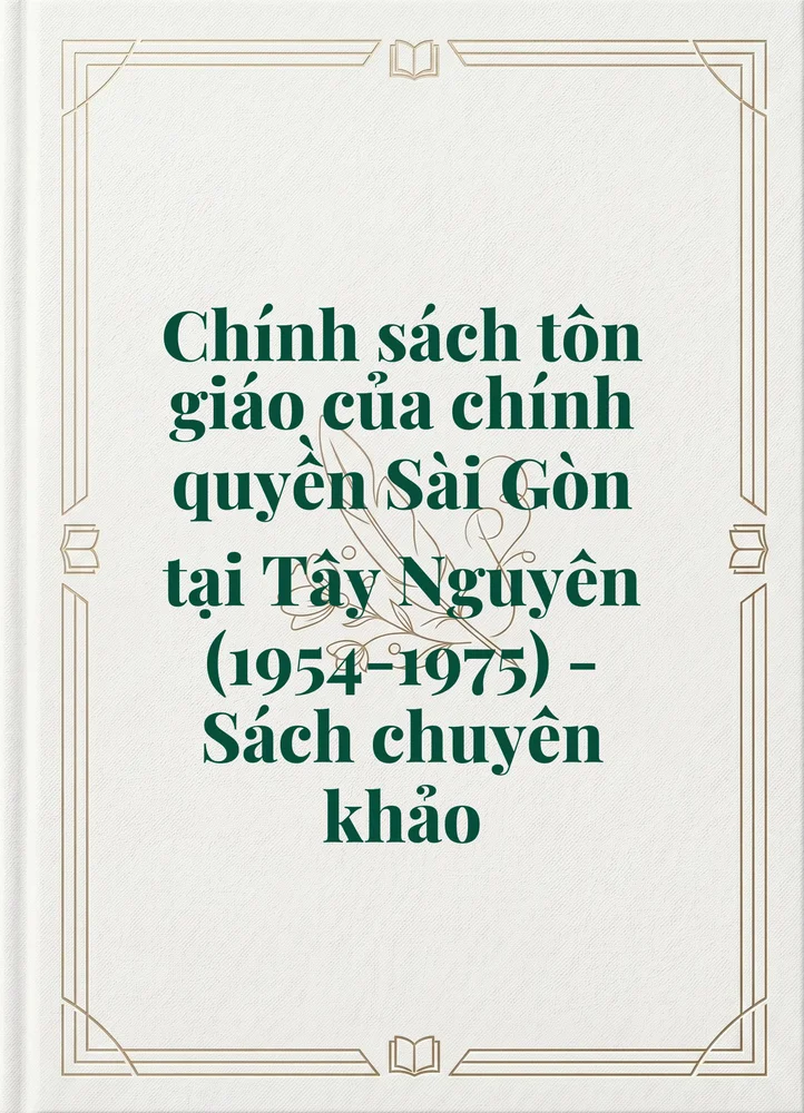Ảnh bìa của Chính sách tôn giáo của chính quyền Sài Gòn tại Tây Nguyên (1954-1975) - Sách chuyên khảo