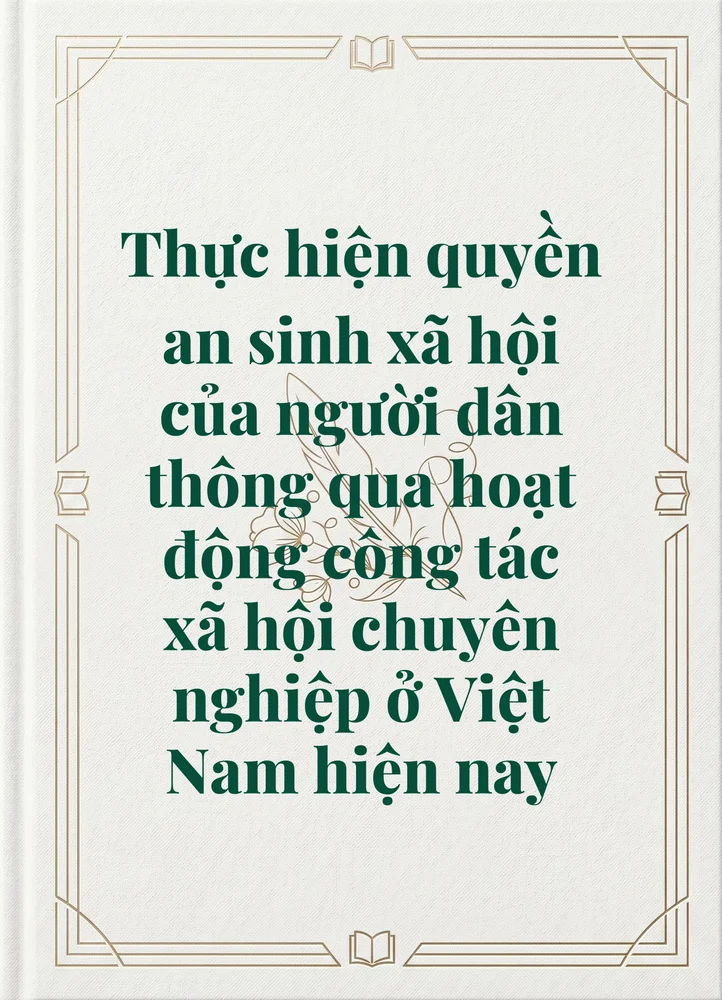 Ảnh bìa của Thực hiện quyền an sinh xã hội của người dân thông qua hoạt động công tác xã hội chuyên nghiệp ở Việt Nam hiện nay 
