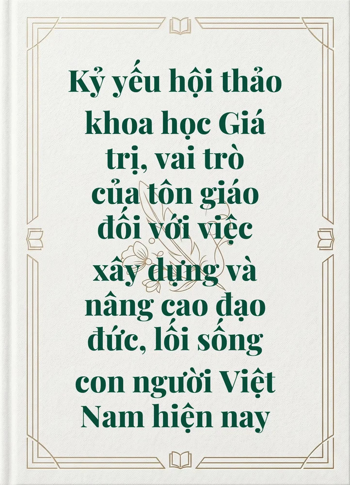 Ảnh bìa của Kỷ yếu hội thảo khoa học Giá trị, vai trò của tôn giáo đối với việc xây dựng và nâng cao đạo đức, lối sống con người Việt Nam hiện nay