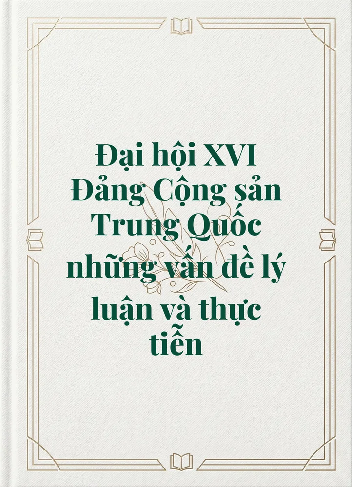 Ảnh bìa của Đại hội XVI Đảng Cộng sản Trung Quốc những vấn đề lý luận và thực tiễn