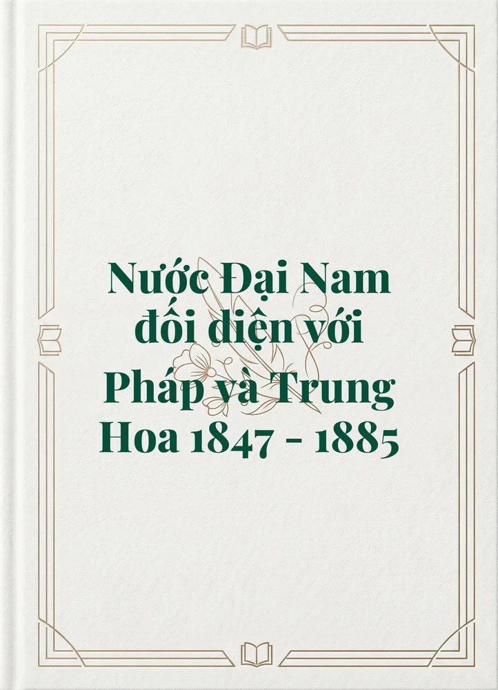 Ảnh bìa của Nước Đại Nam đối diện với Pháp và Trung Hoa 1847 - 1885