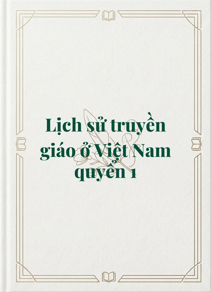 Ảnh bìa của Lịch sử truyền giáo ở Việt Nam quyển 1