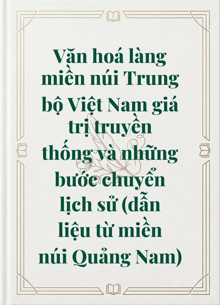 Ảnh bìa của Văn hoá làng miền núi Trung bộ Việt Nam giá trị truyền thống và những bước chuyển lịch sử (dẫn liệu từ miền núi Quảng Nam)