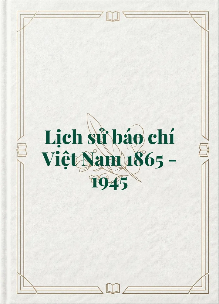 Ảnh bìa của Lịch sử báo chí Việt Nam 1865 - 1945