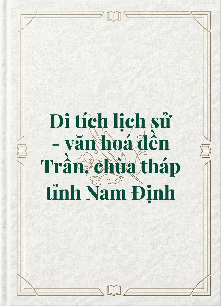 Ảnh bìa của Di tích lịch sử - văn hoá đền Trần, chùa tháp tỉnh Nam Định