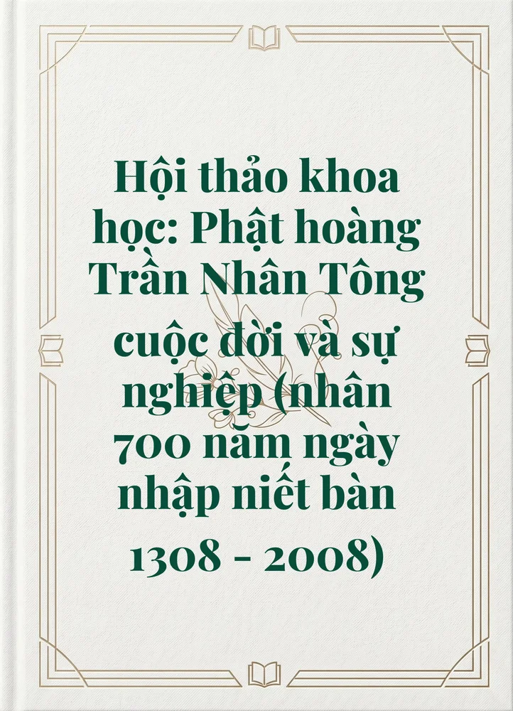 Ảnh bìa của Hội thảo khoa học: Phật hoàng Trần Nhân Tông cuộc đời và sự nghiệp (nhân 700 năm ngày nhập niết bàn 1308 - 2008)