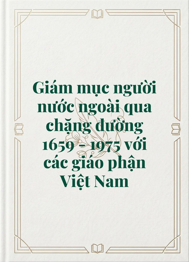 Ảnh bìa của Giám mục người nước ngoài qua chặng đường 1659 - 1975 với các giáo phận Việt Nam