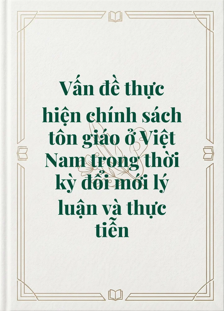 Ảnh bìa của Vấn đề thực hiện chính sách tôn giáo ở Việt Nam trong thời kỳ đổi mới lý luận và thực tiễn