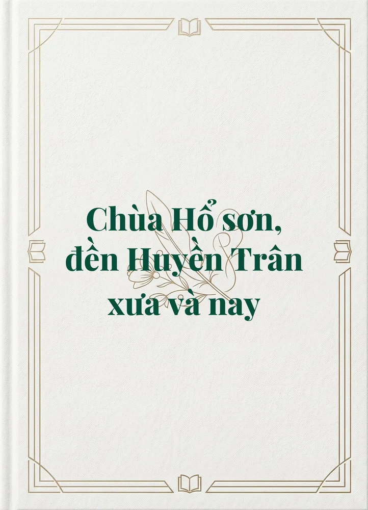 Ảnh bìa của Chùa Hổ sơn, đền Huyền Trân xưa và nay