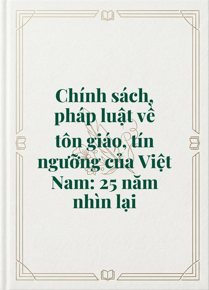 Ảnh bìa của Chính sách, pháp luật về tôn giáo, tín ngưỡng của Việt Nam: 25 năm nhìn lại