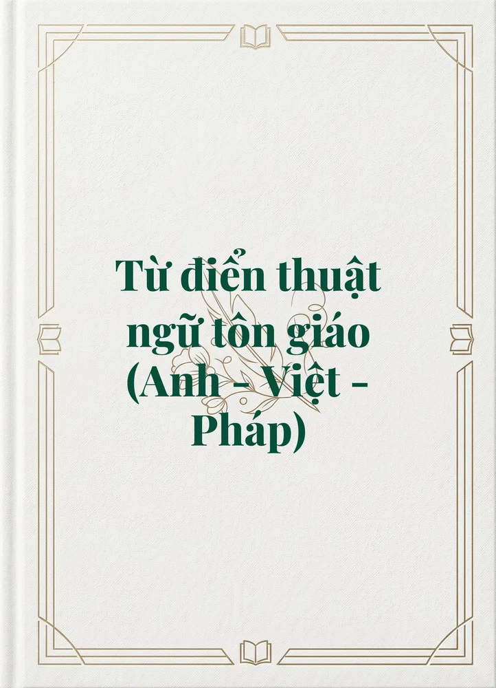 Ảnh bìa của Từ điển thuật ngữ tôn giáo (Anh - Việt - Pháp)