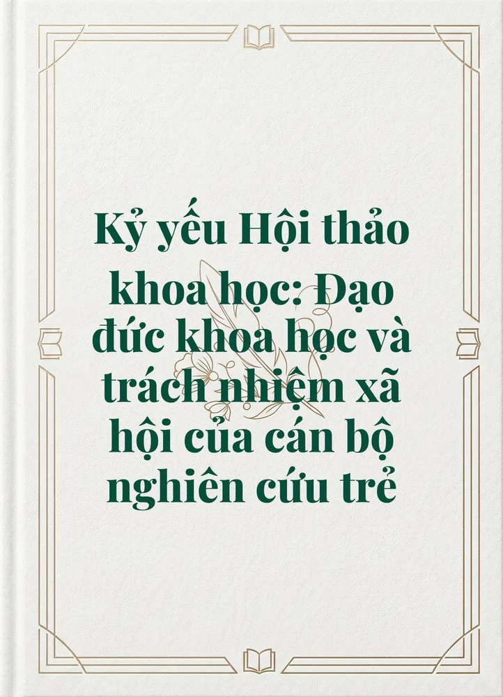 Ảnh bìa của Kỷ yếu Hội thảo khoa học: Đạo đức khoa học và trách nhiệm xã hội của cán bộ nghiên cứu trẻ