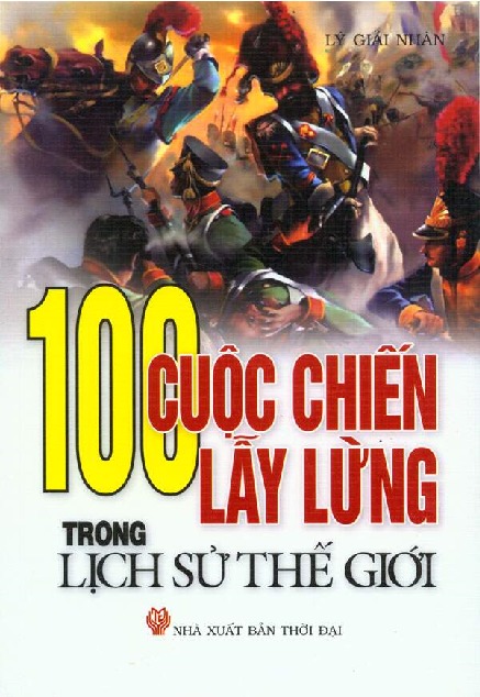 Sách 100 cuộc chiến lẫy lừng trong lịch sử thế giới - Lý Giải Nhân