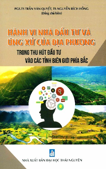 Sách Hành vi nhà đầu tư và ứng xử của địa phương trong thu hút đầu tư vào các tỉnh biên giới phía bắc