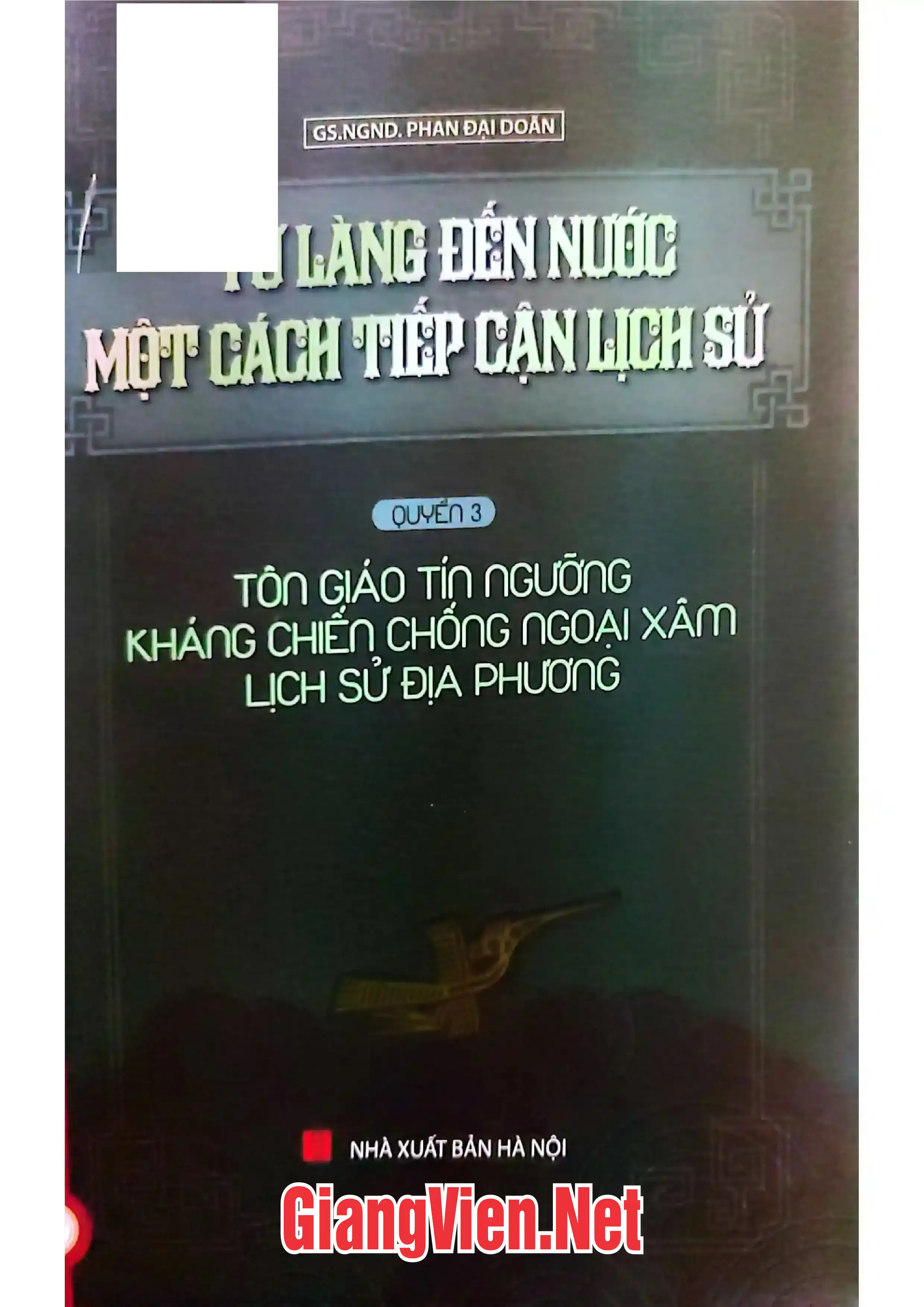 Từ làng đến nước một cách tiếp cận lịch sử - Quyển 3: Tôn giáo, tín ngưỡng, kháng chiến chống ngoại xâm , lịch sử địa phương