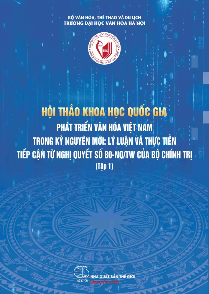 Hội thảo khoa học quốc gia phát triển văn hóa Việt Nam trong kỷ nguyên mới lý luận và thực tiễn tiếp cận từ Nghị quyết số 80-NQTW của Bộ Chính trị -Tập 1