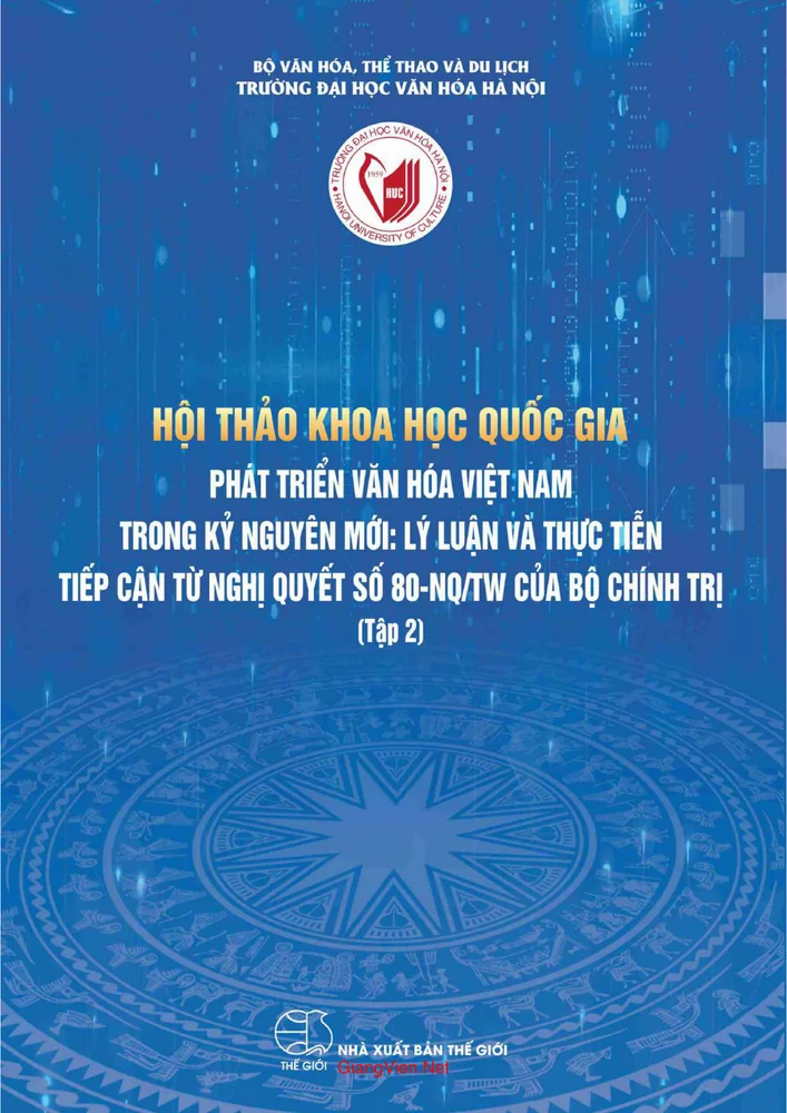 Hội thảo khoa học quốc gia phát triển văn hóa Việt Nam trong kỷ nguyên mới lý luận và thực tiễn tiếp cận từ Nghị quyết số 80-NQTW của Bộ Chính trị -Tập 2
