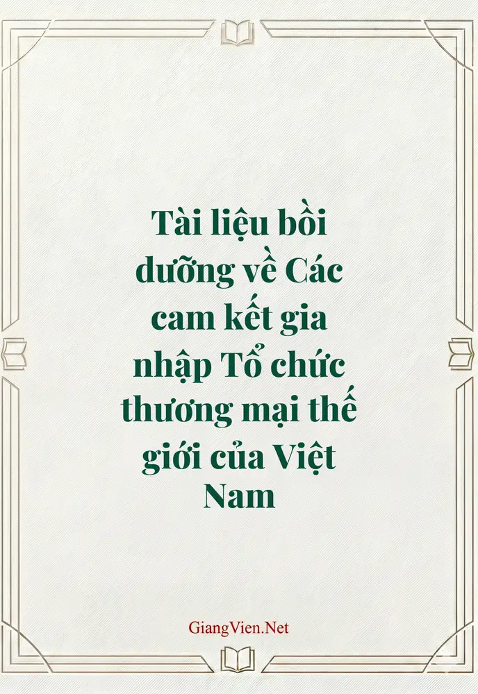 Tài liệu bồi dưỡng về Các cam kết gia nhập Tổ chức thương mại thế giới của Việt Nam