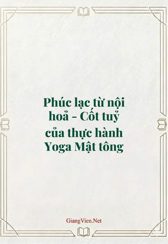 Phúc lạc từ nội hoả - Cốt tuỷ của thực hành Yoga Mật tông