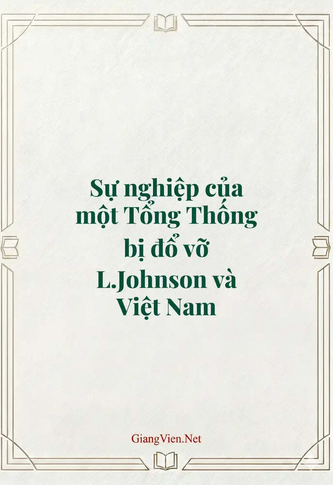 Sự nghiệp của một Tổng Thống bị đổ vỡ L.Johnson và Việt Nam