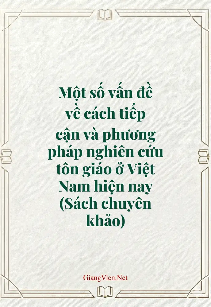 Một số vấn đề về cách tiếp cận và phương pháp nghiên cứu tôn giáo ở Việt Nam hiện nay (Sách chuyên khảo)