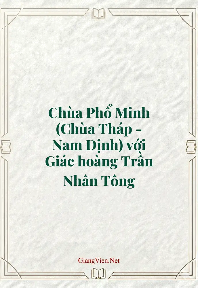 Chùa Phổ Minh (Chùa Tháp - Nam Định) với Giác hoàng Trần Nhân Tông