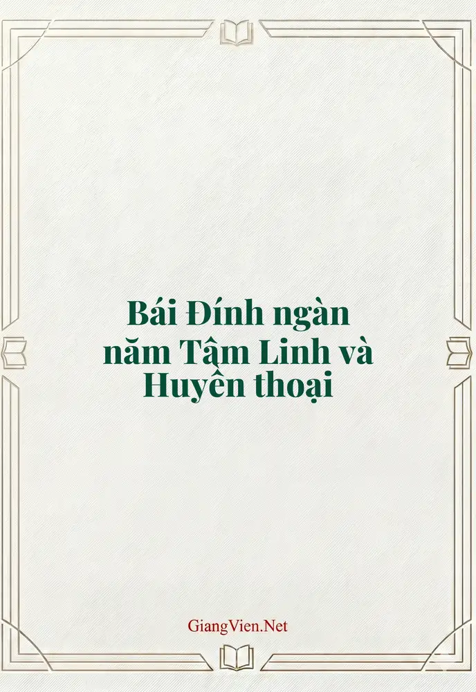 Bái Đính ngàn năm Tâm Linh và Huyền thoại