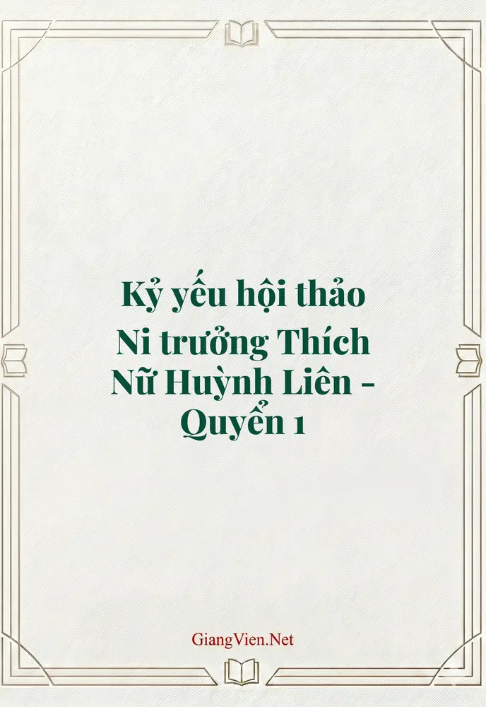 Kỷ yếu hội thảo Ni trưởng Thích Nữ Huỳnh Liên - Quyển 1
