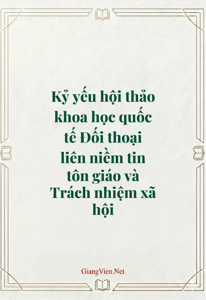 Kỷ yếu hội thảo khoa học quốc tế Đối thoại liên niềm tin tôn giáo và Trách nhiệm xã hội 