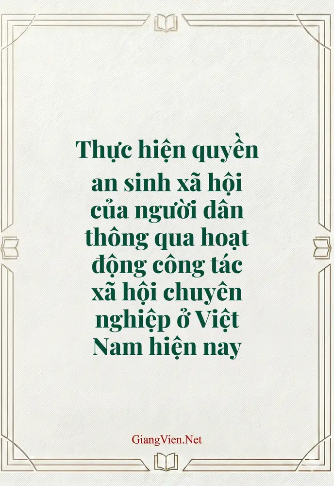 Thực hiện quyền an sinh xã hội của người dân thông qua hoạt động công tác xã hội chuyên nghiệp ở Việt Nam hiện nay 