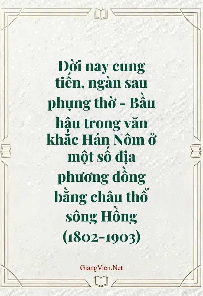 Đời nay cung tiến, ngàn sau phụng thờ - Bầu hậu trong văn khắc Hán Nôm ở một số địa phương đồng bằng châu thổ sông Hồng (1802-1903)