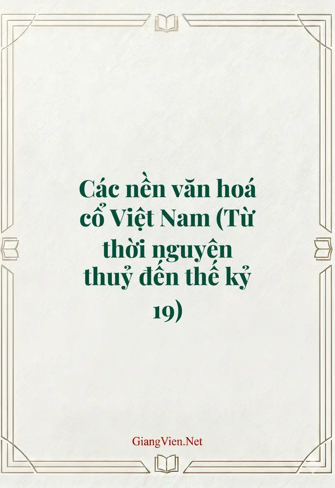 Các nền văn hoá cổ Việt Nam (Từ thời nguyên thuỷ đến thế kỷ 19)