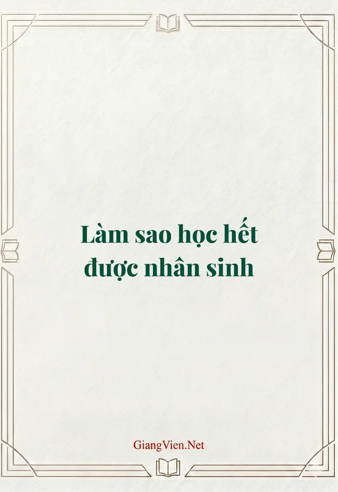 Làm sao học hết được nhân sinh