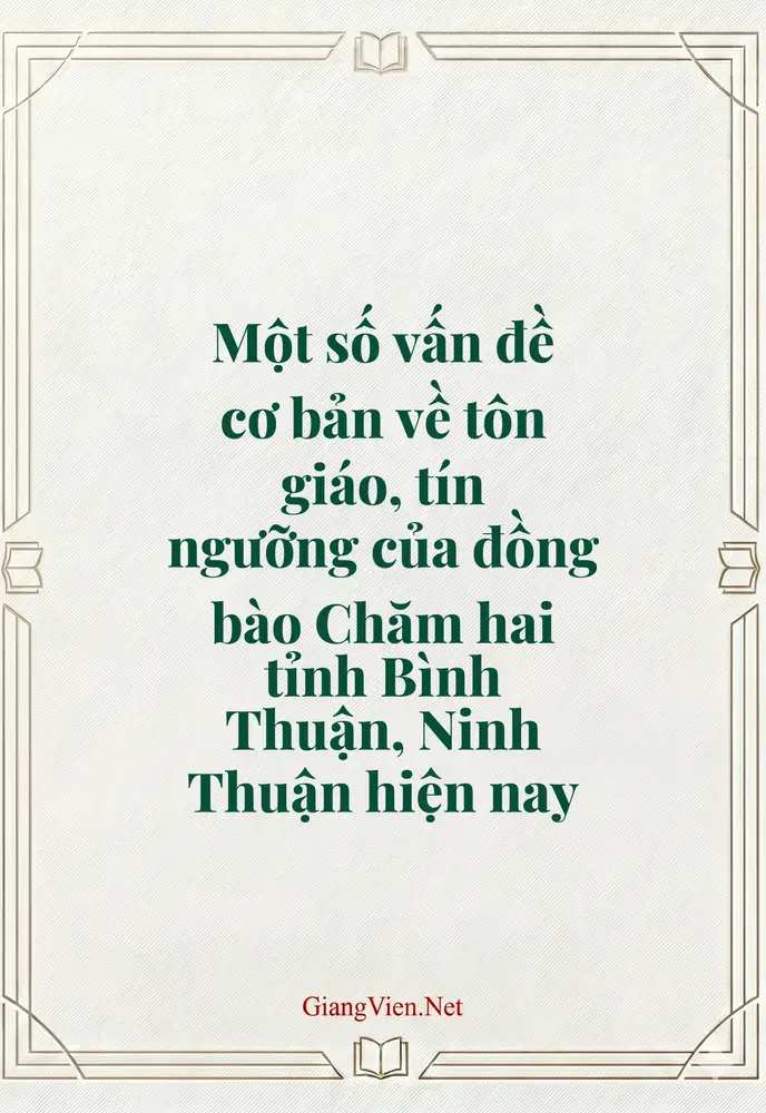Một số vấn đề cơ bản về tôn giáo, tín ngưỡng của đồng bào Chăm hai tỉnh Bình Thuận, Ninh Thuận hiện nay
