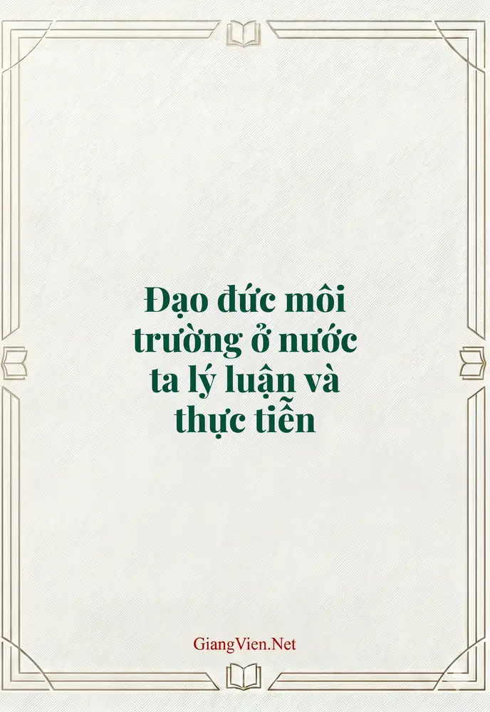 Đạo đức môi trường ở nước ta lý luận và thực tiễn